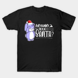 Anybunny Seen Santa? T-Shirt